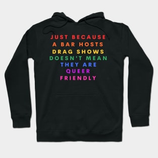 Just because a bar hosts drag shows doesn't mean they are queer friendly Hoodie